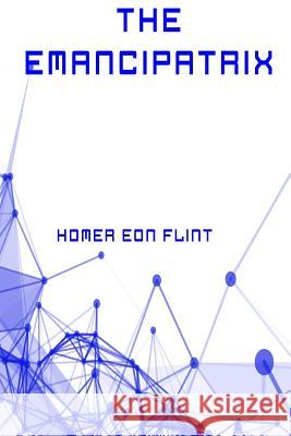 The Emancipatrix Homer Eon Flint 9781530291021 Createspace Independent Publishing Platform - książka