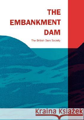 The Embankment Dam British Dam Society 9780727716477 American Society of Civil Engineers - książka