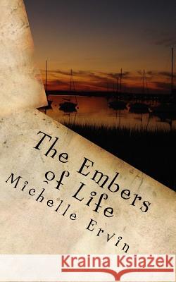 The Embers of Life Mrs Michelle L. Ervin 9781546797128 Createspace Independent Publishing Platform - książka