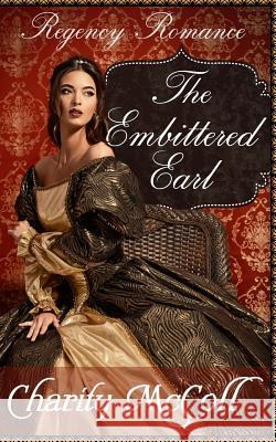 The Embittered Earl: Regency Romance Charity McColl 9781535116428 Createspace Independent Publishing Platform - książka