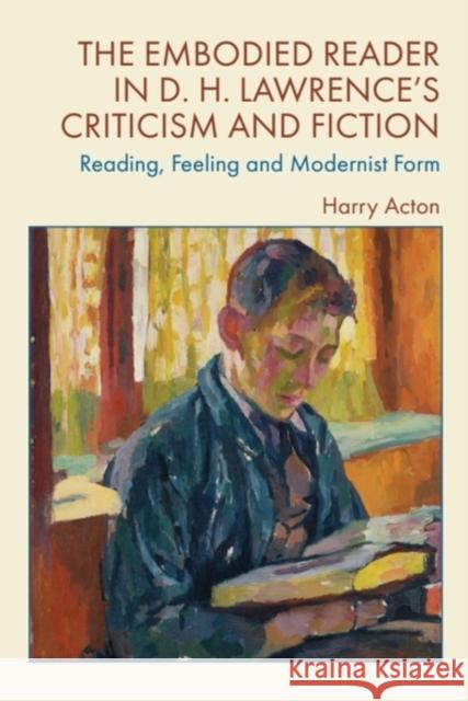 The Embodied Reader in D. H. Lawrence's Criticism and Fiction: Reading, Feeling and Modernist Form Harry Acton 9781399538251 Edinburgh University Press - książka