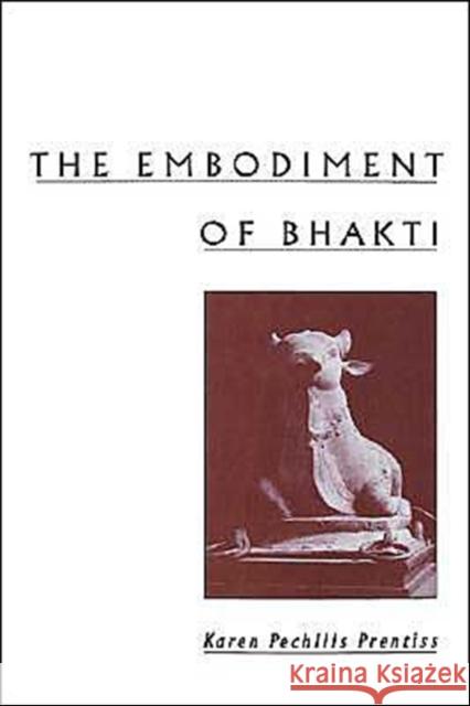 The Embodiment of Bhakti Karen Pechilis Prentiss Karen Pechilis 9780195128130 Oxford University Press, USA - książka