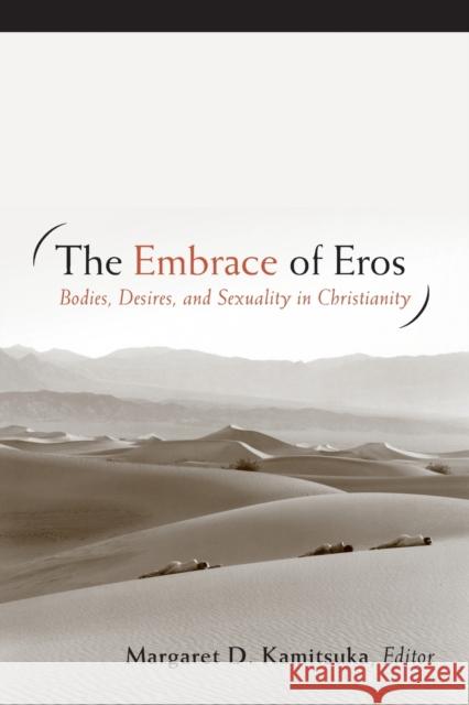 The Embrace of Eros: Bodies, Desires, and Sexuality in Christianity Kamitsuka, Margaret D. 9780800696672 Fortress Press - książka