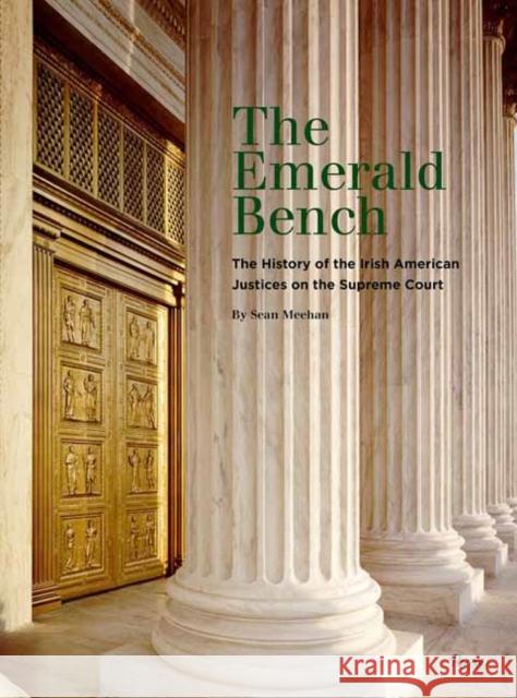 The Emerald Bench: The History of the Irish American Justices on the Supreme Court Sean Meehan 9780847874484 Rizzoli International Publications - książka