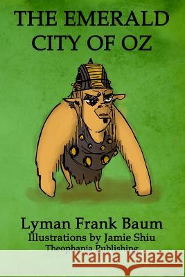 The Emerald City of Oz: Volume 6 of L.F.Baum's Original Oz Series Lyman Frank Baum Jamie Shiu 9781770832497 Theophania Publishing - książka