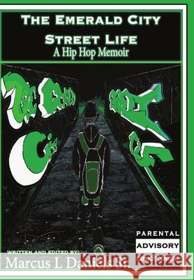 The Emerald City Street Life: A Hip Hop Memoir Marcus L. Daniel 9781721947454 Createspace Independent Publishing Platform - książka