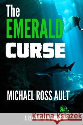 The Emerald Curse: A Rex Franklin Adventure Michael Ross Ault 9781519117878 Createspace Independent Publishing Platform - książka