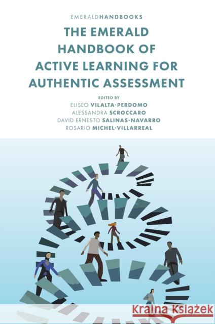 The Emerald Handbook of Active Learning for Authentic Assessment Eliseo Vilalta-Perdomo Alessandra Scroccaro David Ernesto Salinas-Navarro 9781837978588 Emerald Publishing Limited - książka