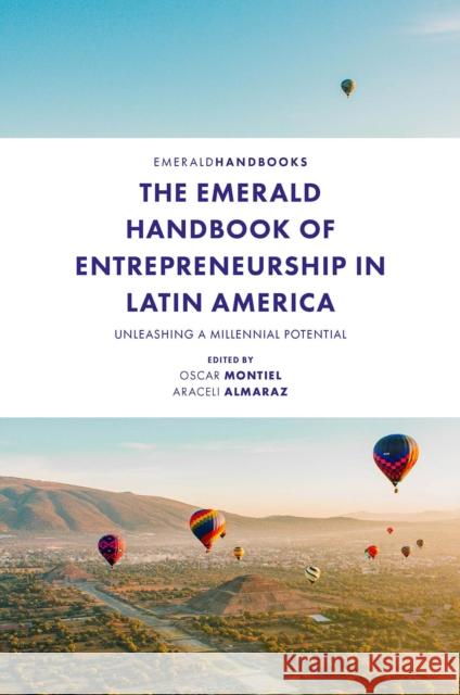 The Emerald Handbook of Entrepreneurship in Latin America: Unleashing a Millennial Potential Oscar Montiel (Universidad Autónoma de Ciudad Juárez (UACJ), Mexico), Araceli Almaraz Alvarado (El Colegio de la Fronter 9781800719569 Emerald Publishing Limited - książka
