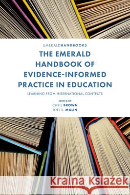 The Emerald Handbook of Evidence-Informed Practice in Education: Learning from International Contexts Chris Brown Joel R. Malin 9781800431423 Emerald Publishing Limited - książka