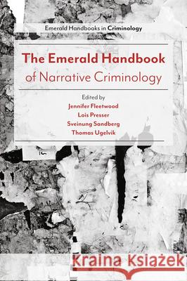 The Emerald Handbook of Narrative Criminology Jennifer Fleetwood (Goldsmiths, University of London, UK), Lois Presser (University of Tennessee, USA), Sveinung Sandber 9781787690066 Emerald Publishing Limited - książka