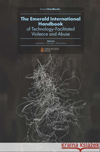 The Emerald International Handbook of Technology-Facilitated Violence and Abuse Jane Bailey (University of Ottawa, Canada), Asher Flynn (Monash University, Australia), Nicola Henry (RMIT University, A 9781839828492 Emerald Publishing Limited - książka