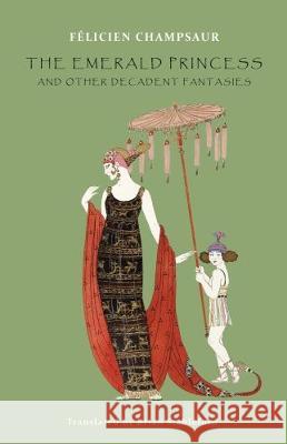 The Emerald Princess: and Other Decadent Fantasies Felicien Champsaur, Brian Stableford 9781943813513 Snuggly Books - książka