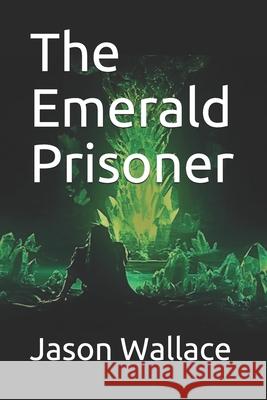 The Emerald Prisoner Jason Wallace 9781698167848 Independently Published - książka