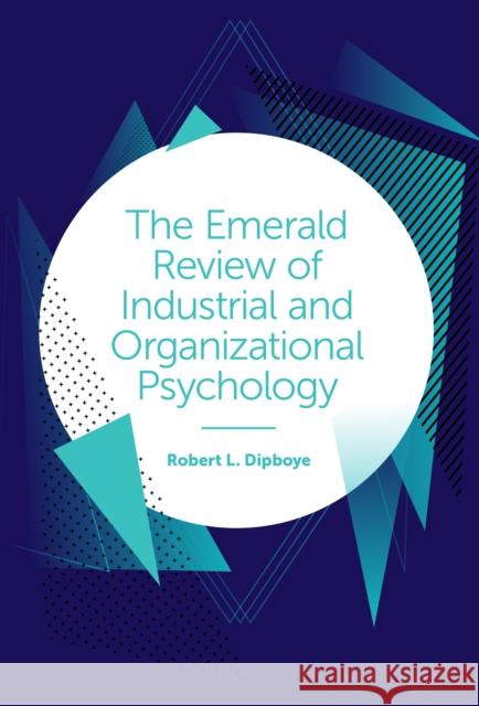 The Emerald Review of Industrial and Organizational Psychology Robert Dipboye 9781787437869 Emerald Publishing Limited - książka