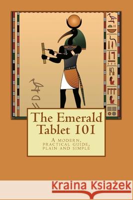 The Emerald Tablet 101: a modern, practical guide, plain and simple Barnes, Matthew 9781537047614 Createspace Independent Publishing Platform - książka