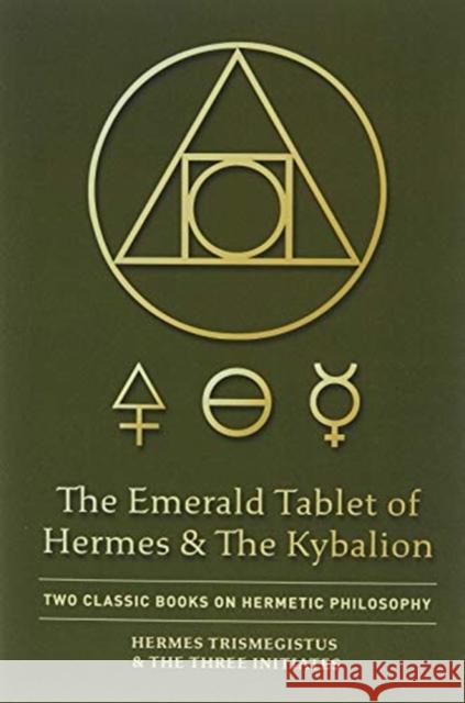 The Emerald Tablet of Hermes & The Kybalion: Two Classic Books on Hermetic Philosophy Hermes Trismegistus The Thre 9781946774811 Quick Time Press - książka