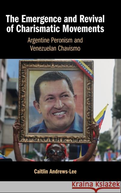 The Emergence and Revival of Charismatic Movements: Argentine Peronism and Venezuelan Chavismo Caitlin Andrews-Lee 9781108831475 Cambridge University Press - książka
