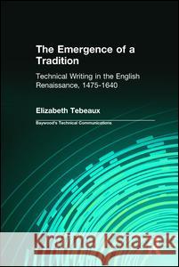 The Emergence of a Tradition: Technical Writing in the English Renaissance, 1475-1640  9780895031754 Baywood Publishing Company Inc - książka