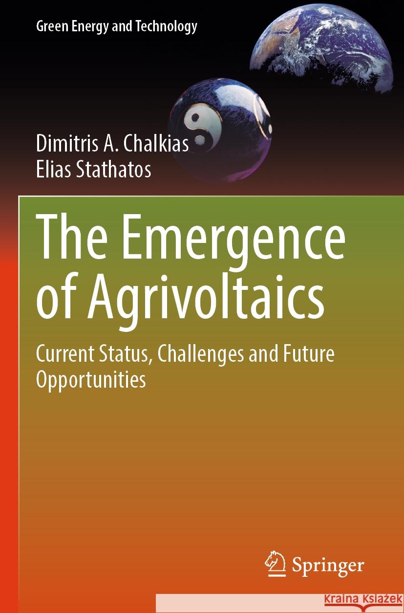 The Emergence of Agrivoltaics Dimitris A. Chalkias, Elias Stathatos 9783031488634 Springer International Publishing - książka