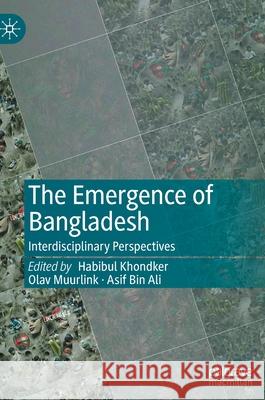 The Emergence of Bangladesh: Interdisciplinary Perspectives Habibul Khondker Olav Muurlink Asif Bi 9789811655203 Palgrave MacMillan - książka