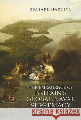 The Emergence of Britain's Global Naval Supremacy: The War of 1739-1748 Richard Harding 9781843835806 Boydell Press - książka