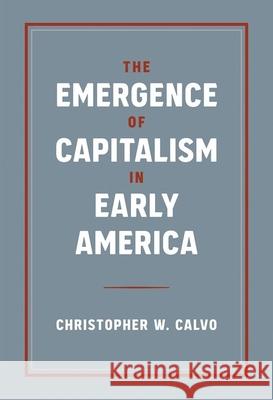 The Emergence of Capitalism in Early America Christopher Calvo 9780813066332 University Press of Florida - książka