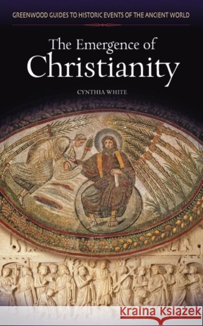 The Emergence of Christianity Cynthia White Greenwood Publishing Group 9780313327995 Greenwood Press - książka