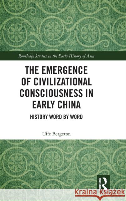The Emergence of Civilizational Consciousness in Early China: History Word by Word Uffe Bergeton 9781138344099 Routledge - książka