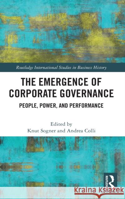 The Emergence of Corporate Governance: People, Power and Performance Knut Sogner Andrea Colli 9780367443344 Routledge - książka