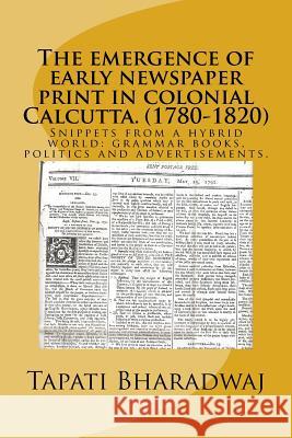The emergence of early newspaper print in colonial Calcutta. (1780-1820): Snippets from a hybrid world: grammar books, politics and advertisements. Bharadwaj, Tapati 9788192875200 Lies and Big Feet - książka