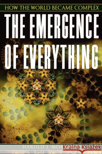 The Emergence of Everything: How the World Became Complex Harold J. (Clarence Robinson Professor of Biology and Natural Philosophy, Clarence Robinson Professor of Biology and Nat 9780195173314 Oxford University Press - książka