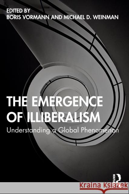 The Emergence of Illiberalism: Understanding a Global Phenomenon Boris Vormann Michael Weinman 9780367366247 Routledge - książka