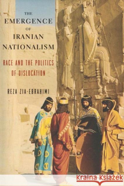 The Emergence of Iranian Nationalism: Race and the Politics of Dislocation Zia–ebrahimi, Reza 9780231175760 John Wiley & Sons - książka