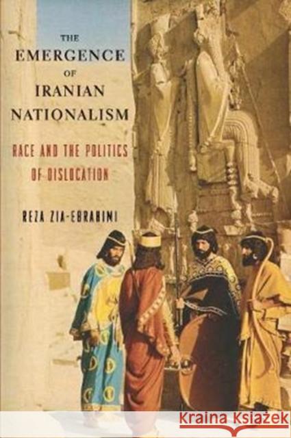 The Emergence of Iranian Nationalism: Race and the Politics of Dislocation Reza Zia-Ebrahimi 9780231175777 Columbia University Press - książka