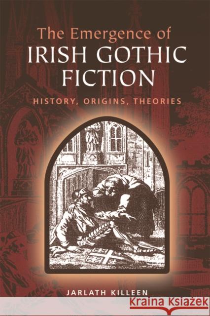 The Emergence of Irish Gothic Fiction: History, Origins, Theories Killeen, Jarlath 9780748690800 Edinburgh University Press - książka