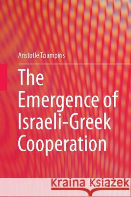 The Emergence of Israeli-Greek Cooperation Aristotle Tziampiris 9783319385822 Springer - książka