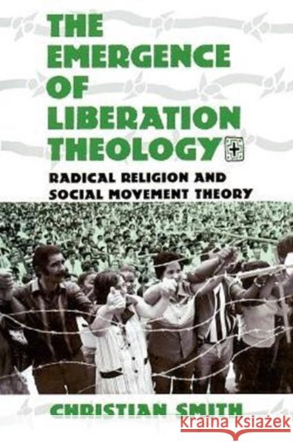 The Emergence of Liberation Theology: Radical Religion and Social Movement Theory Smith, Christian 9780226764108  - książka