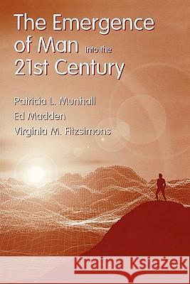 The Emergence of Man Into the 21st Century Patricia L. Munhall   9780763711726 Jones and Bartlett Publishers, Inc - książka