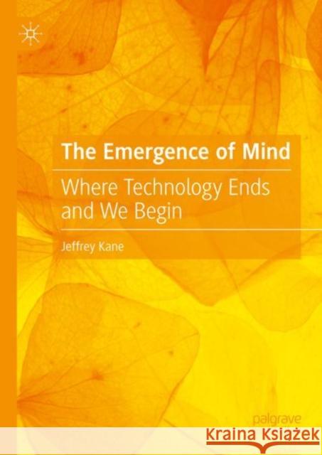 The Emergence of Mind: Where Technology Ends and We Begin Jeffrey Kane 9783031468346 Springer International Publishing AG - książka