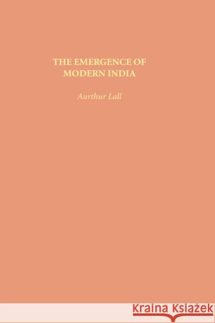 The Emergence of Modern India Arthur Lall 9780231034302 Columbia University Press - książka
