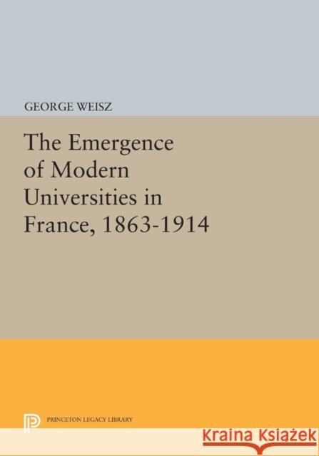 The Emergence of Modern Universities in France, 1863-1914 Weisz,  9780691610702 John Wiley & Sons - książka