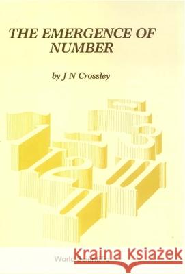 The Emergence of Number Crossley, John Newsome 9789971504137 World Scientific Publishing Co Pte Ltd - książka