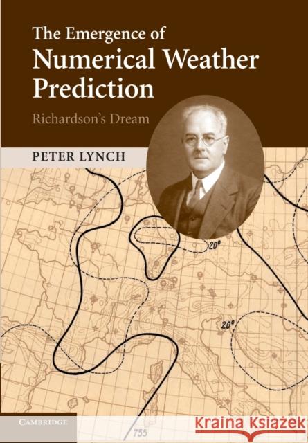 The Emergence of Numerical Weather Prediction: Richardson's Dream Peter Lynch   9781107414839 Cambridge University Press - książka