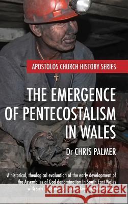 The Emergence of Pentecostalism in Wales Chris Palmer 9781532669699 Wipf & Stock Publishers - książka
