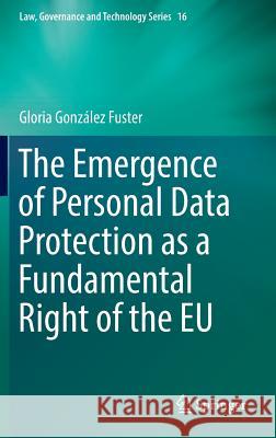 The Emergence of Personal Data Protection as a Fundamental Right of the Eu González Fuster, Gloria 9783319050225 Springer - książka
