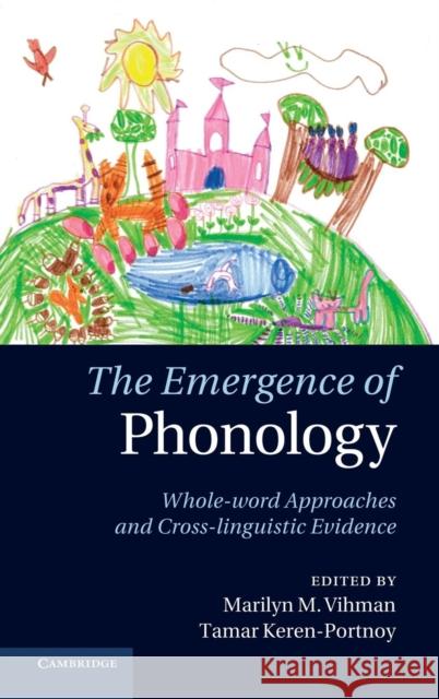 The Emergence of Phonology: Whole-Word Approaches and Cross-Linguistic Evidence Vihman, Marilyn M. 9780521762342  - książka
