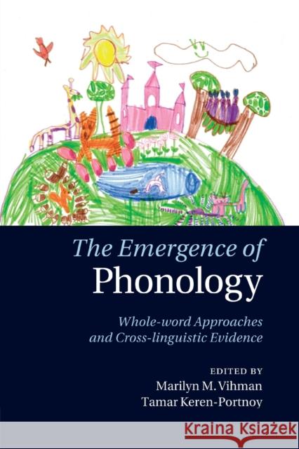 The Emergence of Phonology: Whole-Word Approaches and Cross-Linguistic Evidence Marilyn M. Vihman Tamar Keren-Portnoy 9781108790673 Cambridge University Press - książka