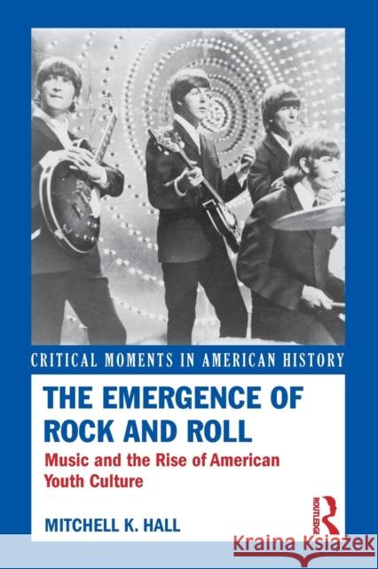 The Emergence of Rock and Roll: Music and the Rise of American Youth Culture Hall, Mitchell K. 9780415833134 Routledge - książka