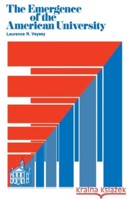 The Emergence of the American University Laurence R. Veysey 9780226854564 University of Chicago Press - książka